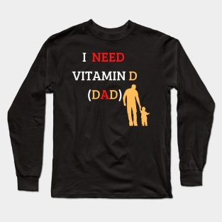 I Need Vitamin D (Dad) Long Sleeve T-Shirt